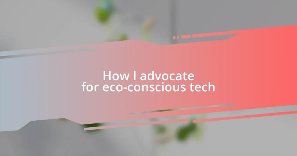 How I advocate for eco-conscious tech