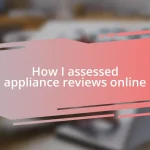 How I assessed appliance reviews online