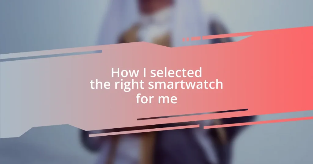 How I selected the right smartwatch for me