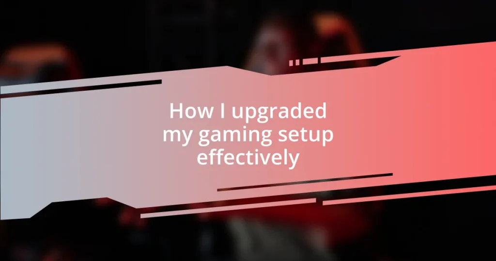 How I upgraded my gaming setup effectively