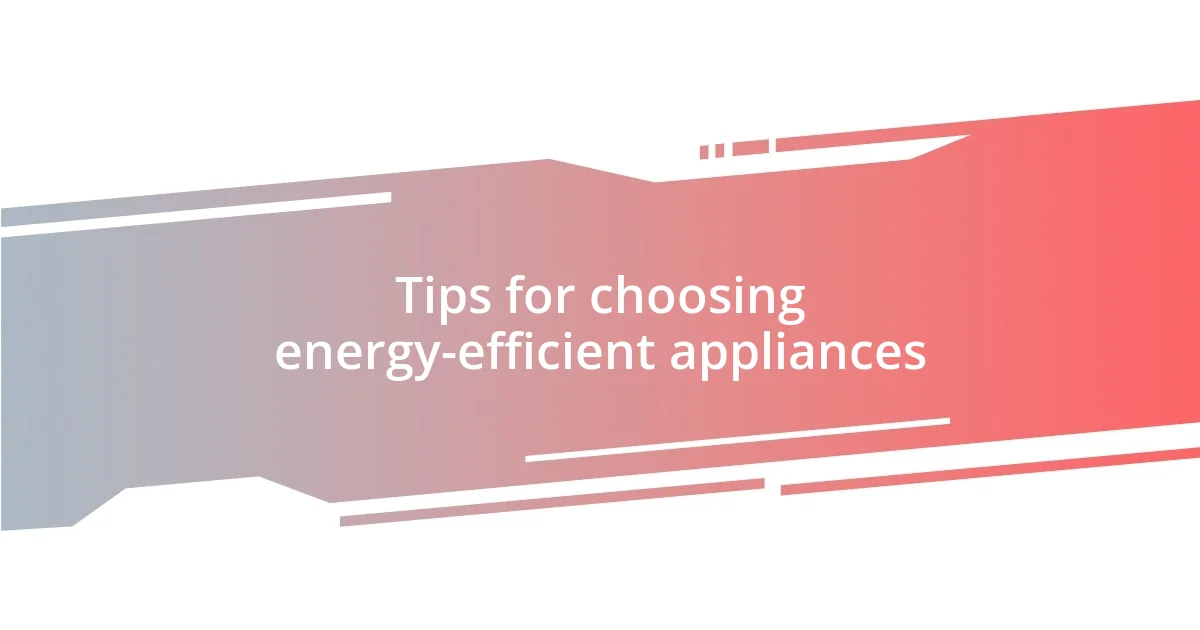 Tips for choosing energy-efficient appliances