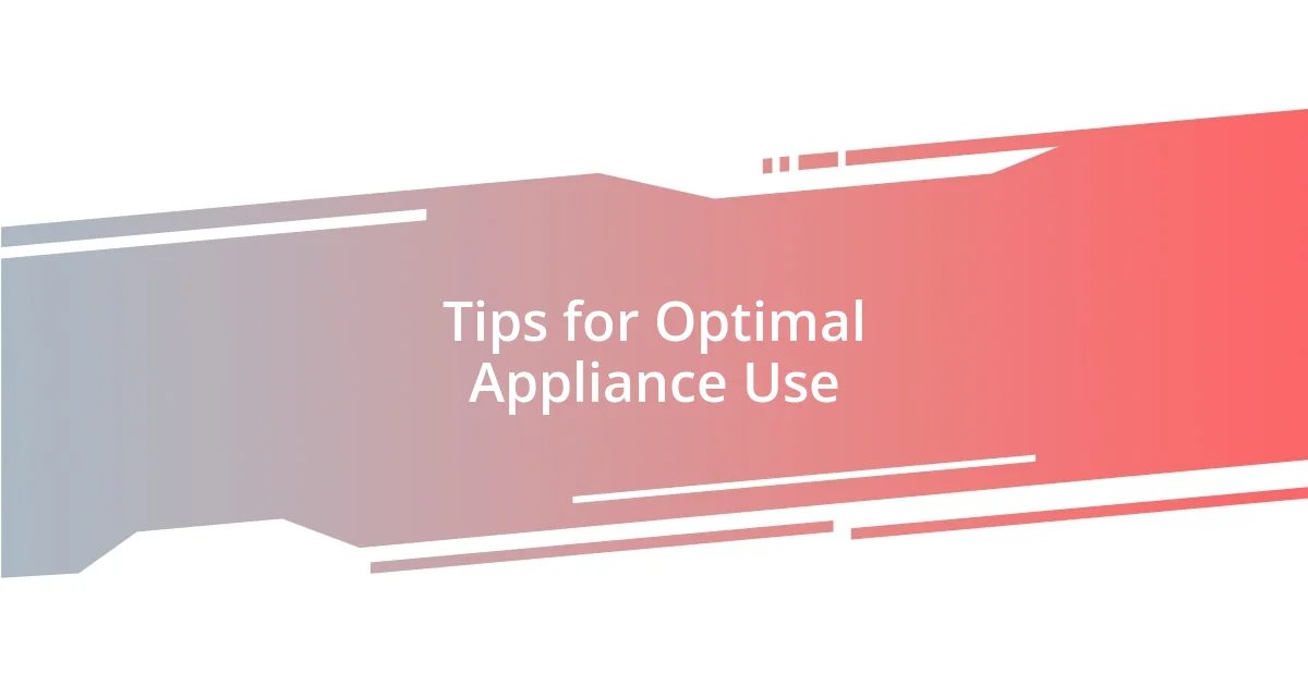 Tips for Optimal Appliance Use